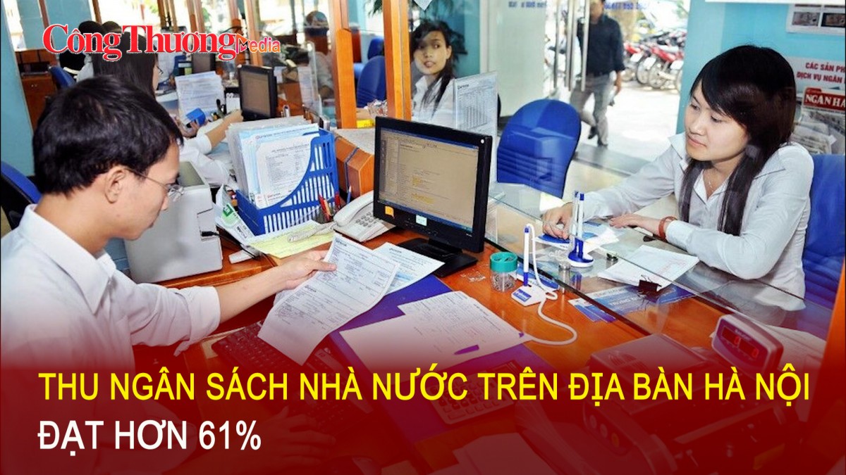 Thu ngân sách Nhà nước trên địa bàn Hà Nội đạt hơn 61%