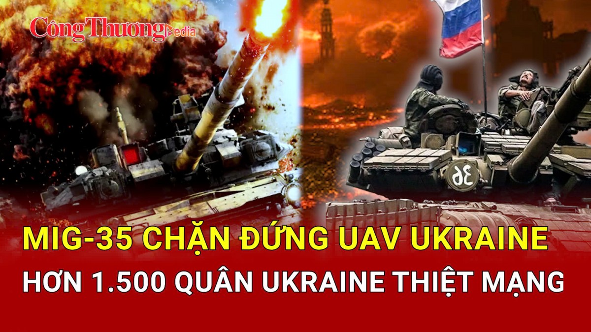 Chiến sự Nga-Ukraine tối 9/5: MiG-35 chặn đứng UAV Ukraine