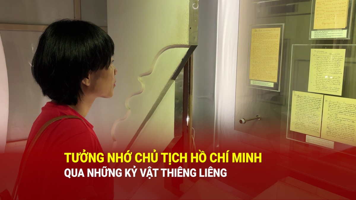 Tưởng nhớ Chủ tịch Hồ Chí Minh qua những kỷ vật thiêng liêng