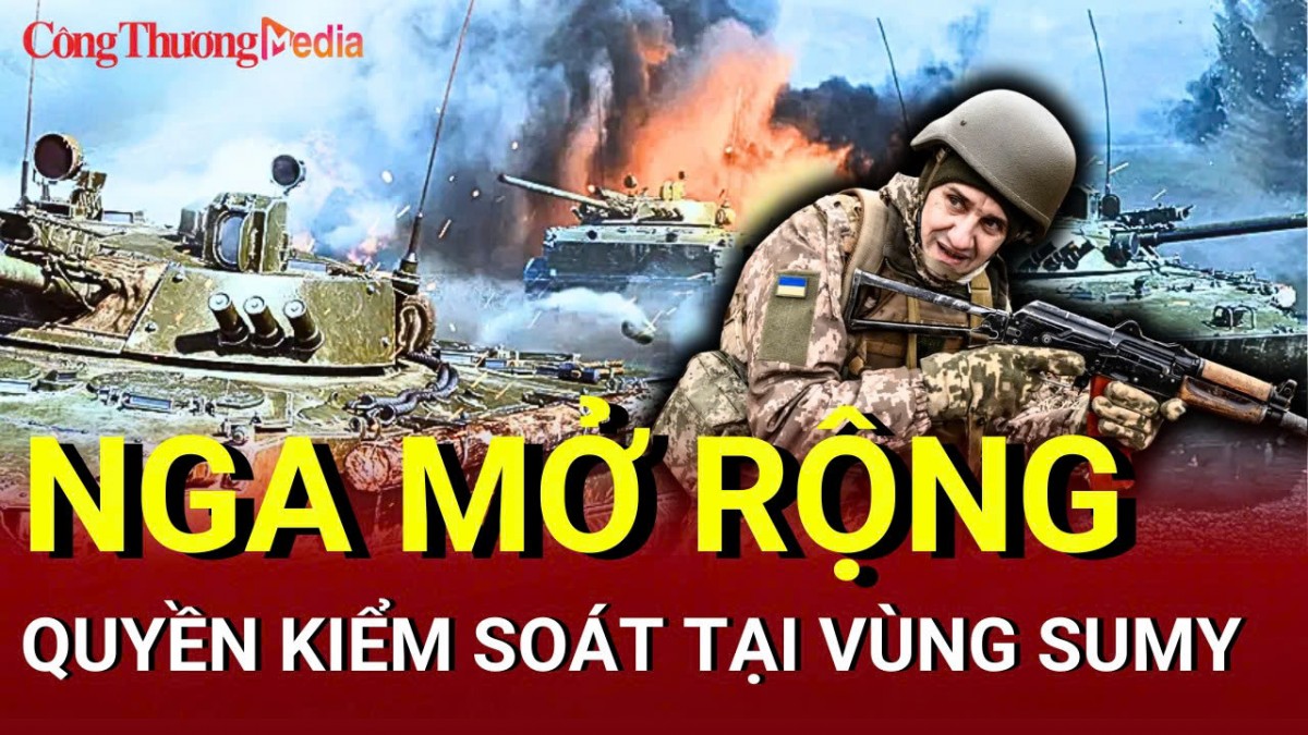 Chiến sự Nga - Ukraine chiều 29/5: Nga mở rộng quyền kiểm soát tại vùng Sumy
