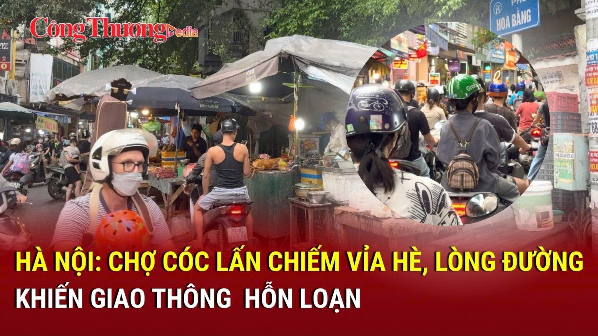 Hà Nội: Chợ cóc lấn chiếm vỉa hè, lòng đường khiến giao thông hỗn loạn