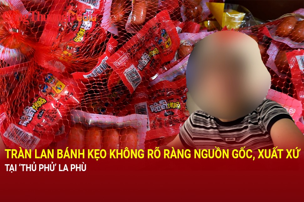 Tràn lan bánh kẹo không rõ ràng nguồn gốc, xuất xứ tại 'thủ phủ' La Phù