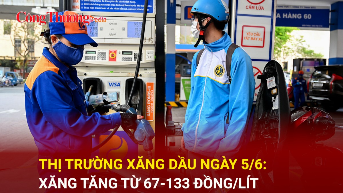 Thị trường xăng dầu ngày 5/6: Xăng tăng từ 67-133 đồng/lít