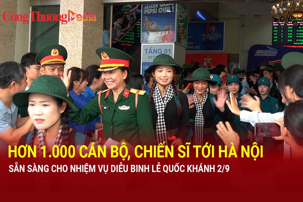 Hơn 1.000 cán bộ, chiến sĩ miền Nam ra Hà Nội sẵn sàng cho nhiệm vụ diễu binh dịp Quốc khánh 2/9