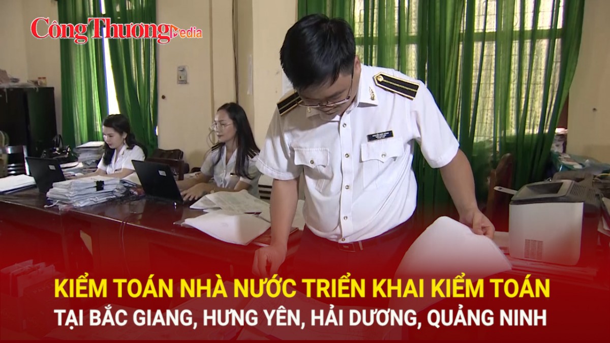 Kiểm toán Nhà nước triển khai kiểm toán tại Bắc Giang, Hưng Yên, Hải Dương, Quảng Ninh