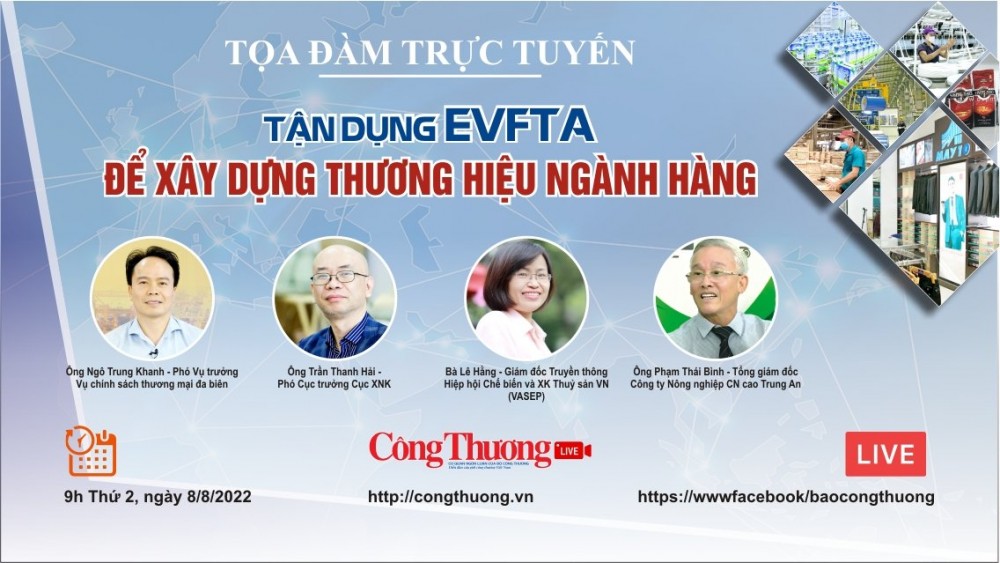 Trực tiếp 8/8: Tọa đàm “Tận dụng EVFTA để xây dựng thương hiệu ngành hàng”