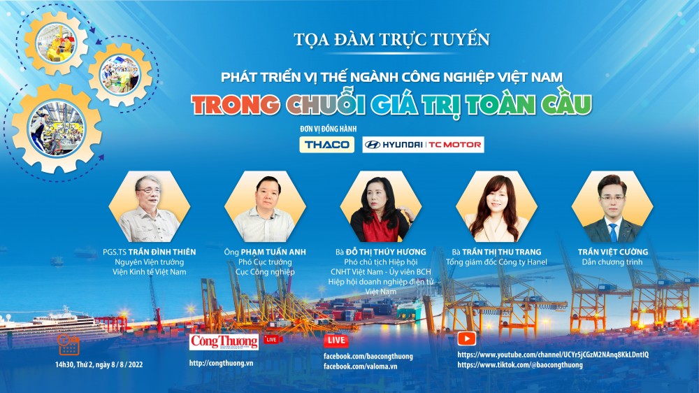 Trực tiếp 8/8: Tọa đàm “ Phát triển vị thế ngành công nghiệp Việt Nam trong chuỗi giá trị toàn cầu”