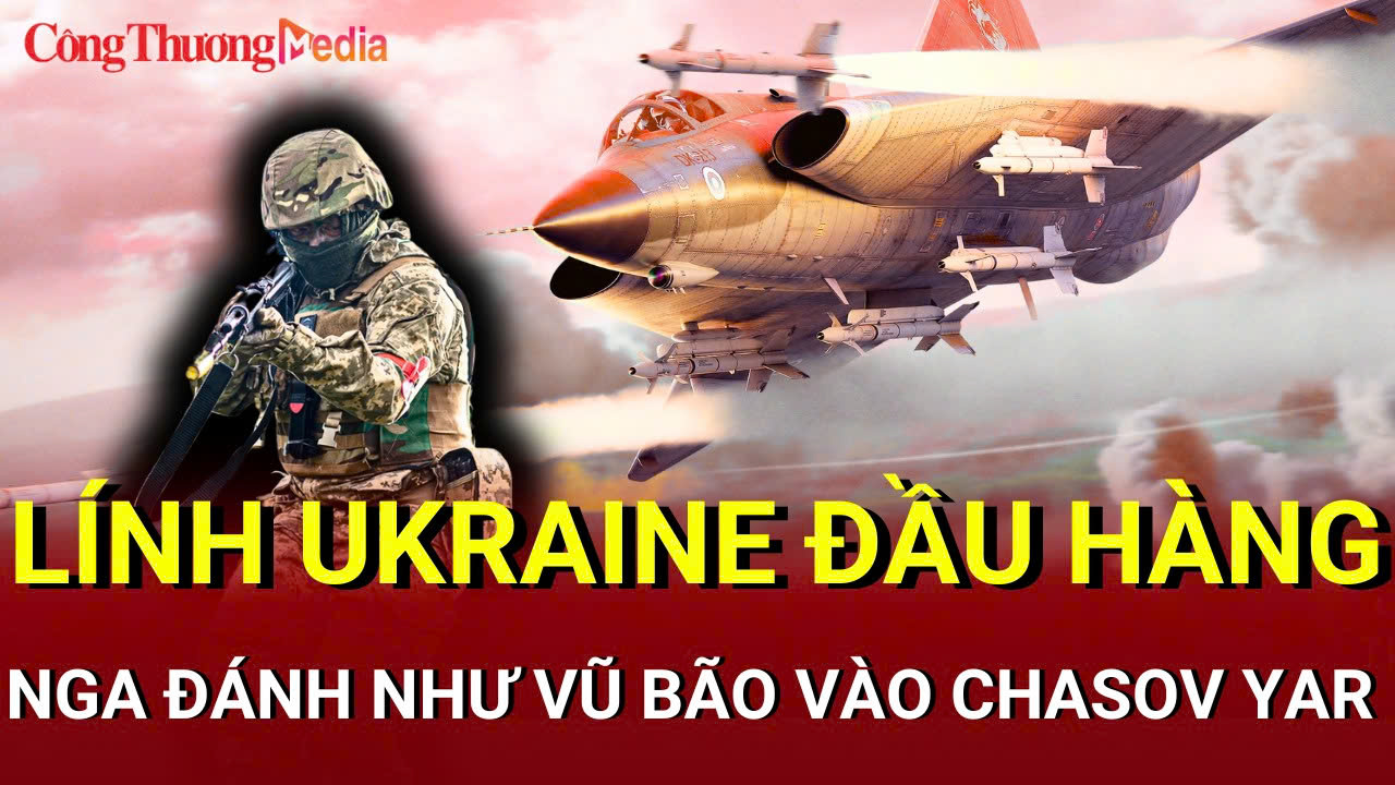 Chiến sự Nga - Ukraine sáng 15/6: Lính Ukraine đầu hàng ở Chasov Yar
