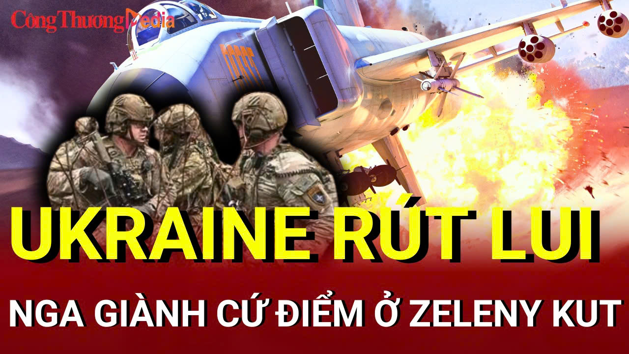 Chiến sự Nga - Ukraine sáng 16/6: Quân Ukraine rút lui hàng loạt ở Zeleny Kut