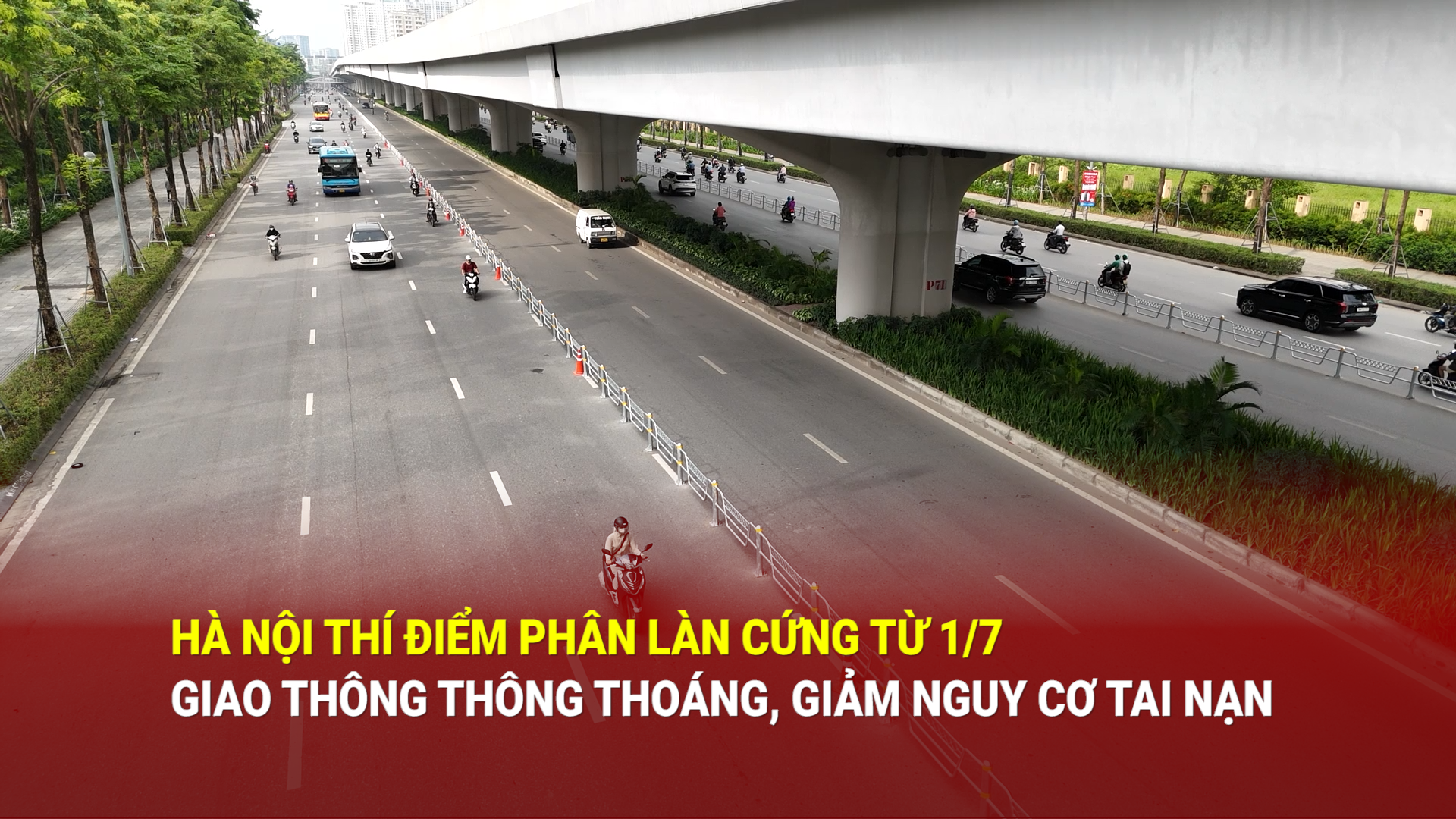 Hà Nội thí điểm phân làn cứng, giao thông thông thoáng, giảm nguy cơ tai nạn