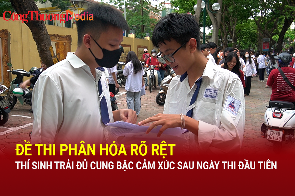 Đề thi phân hóa rõ rệt, thí sinh trải đủ cung bậc cảm xúc sau ngày thi đầu tiên