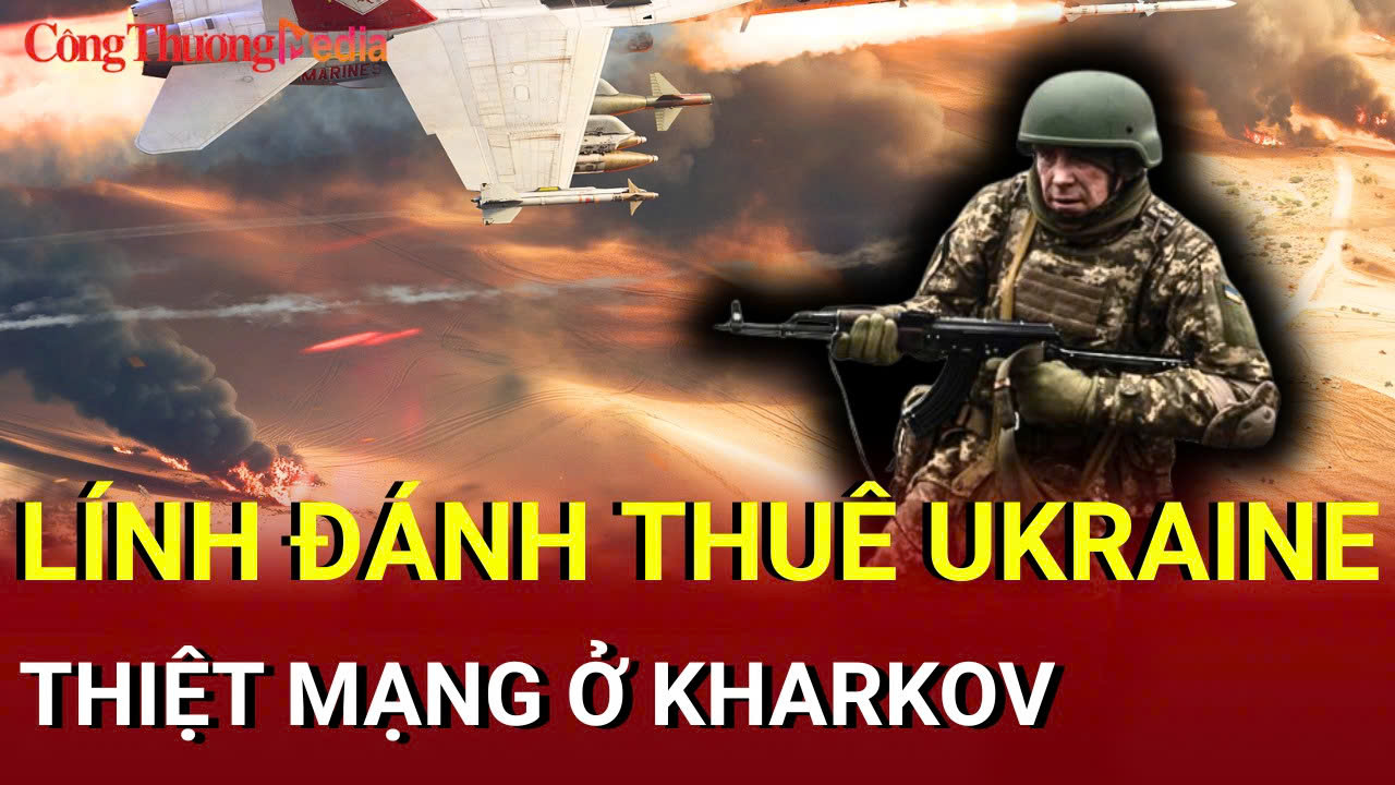 Chiến sự Nga - Ukraine chiều 1/7: Lính đánh thuê Ukraine thiệt mạng ở Kharkov