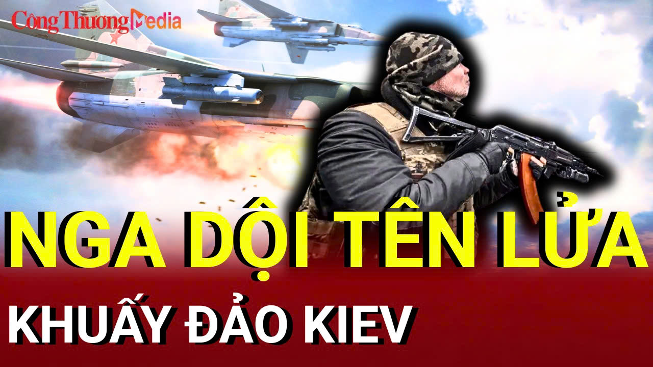 Chiến sự Nga - Ukraine sáng 8/7: Nga dội tên lửa khuấy đảo Kiev
