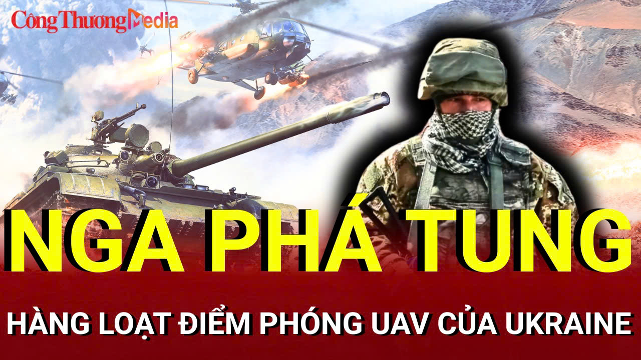 Chiến sự Nga - Ukraine chiều 8/7: Nga phá hàng loạt điểm phóng UAV của Ukraine