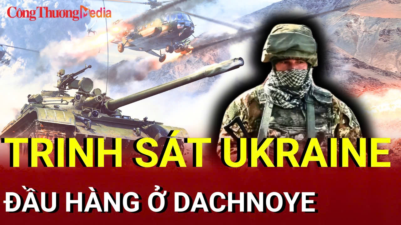Chiến sự Nga - Ukraine chiều 8/7: Trinh sát Ukraine đầu hàng ở Dachnoye