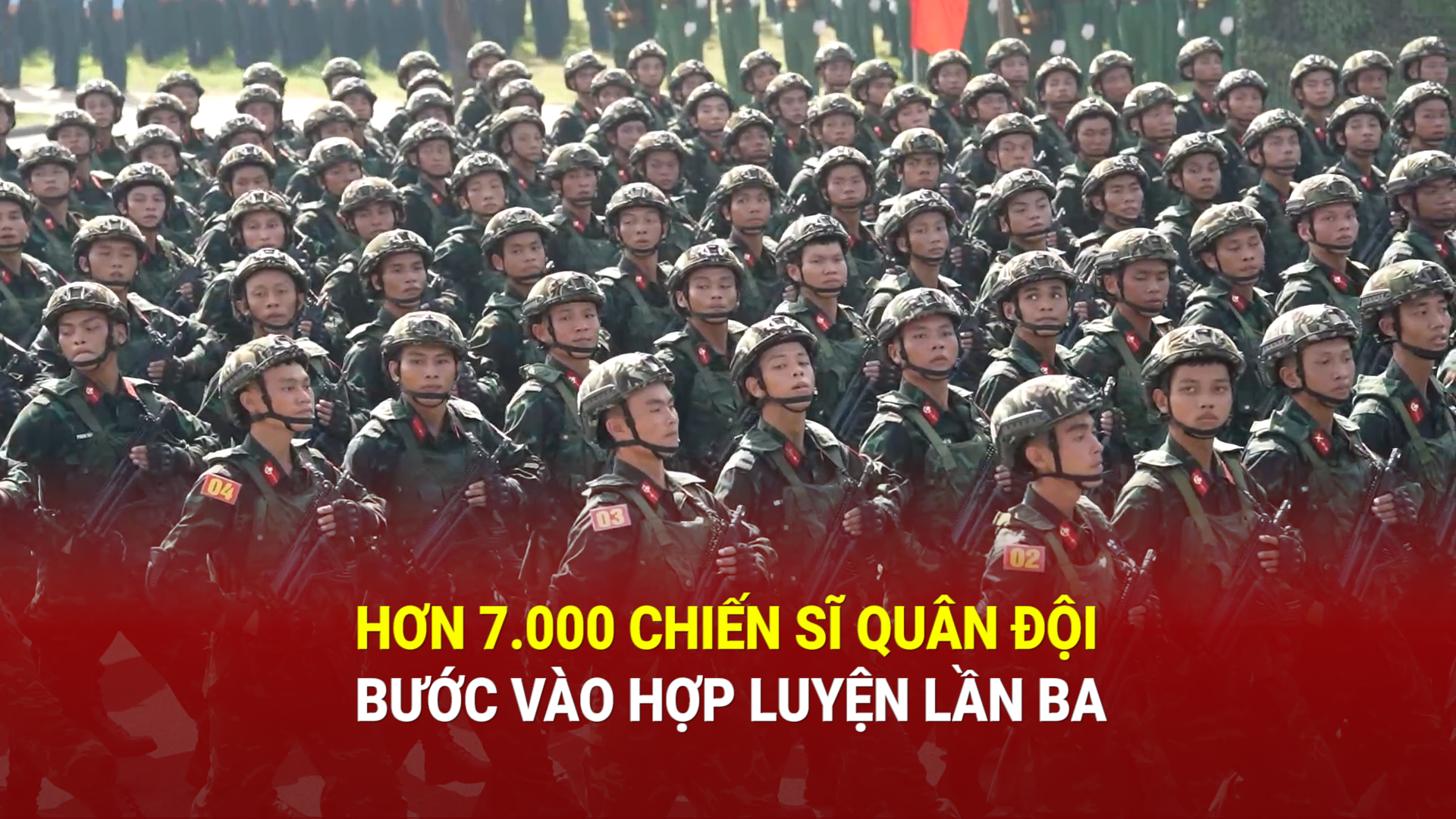 Hơn 7.000 chiến sĩ quân đội bước vào hợp luyện lần ba