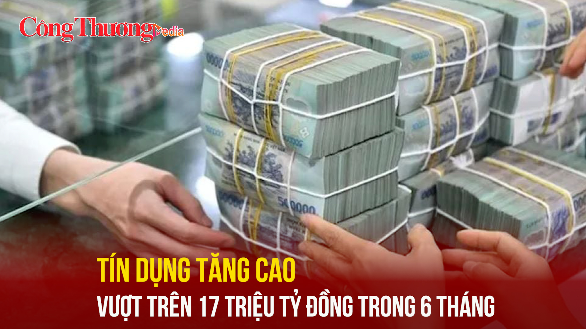 Tín dụng tăng cao vượt trên 17 triệu tỷ đồng trong 6 tháng