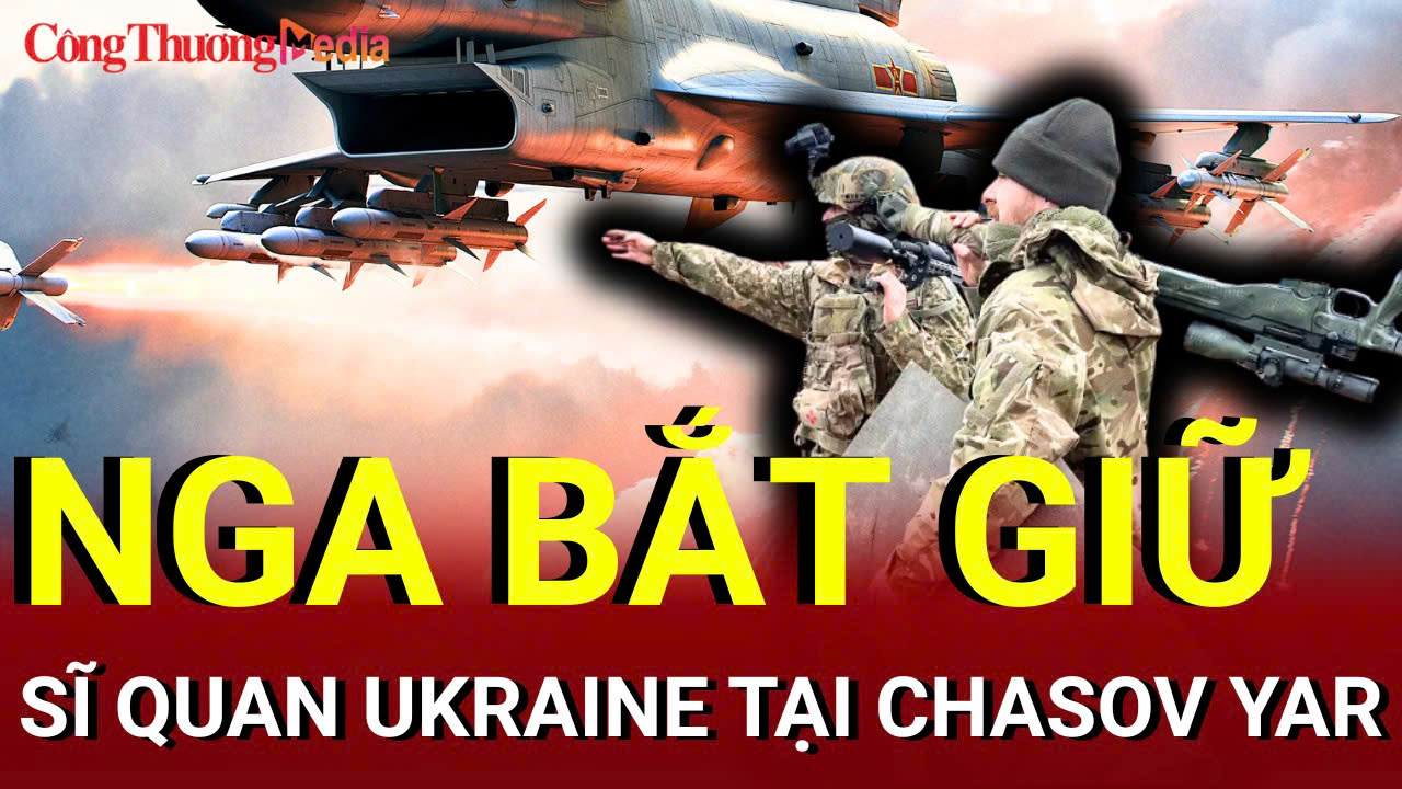 Chiến sự Nga - Ukraine chiều 10/7: Nga bắt giữ sĩ quan Ukraine tại Chasov Yar