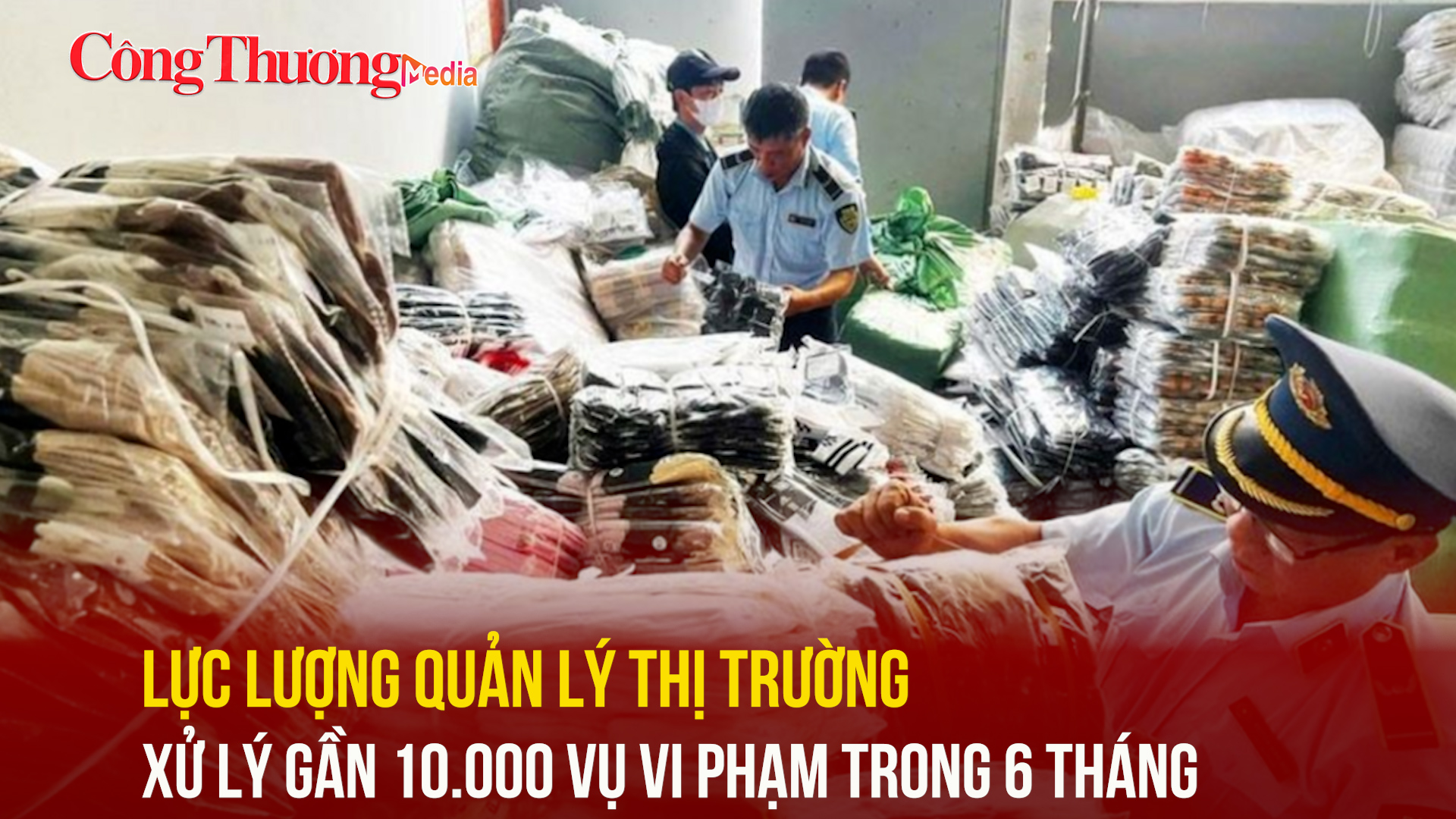 Lực lượng Quản lý thị trường xử lý gần 10.000 vụ vi phạm trong 6 tháng