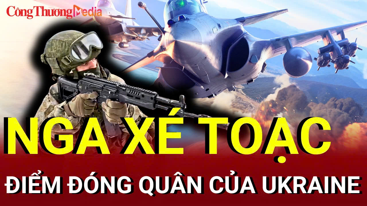 Chiến sự Nga - Ukraine chiều 12/7: Nga xuyên phá điểm đóng quân của Ukraine