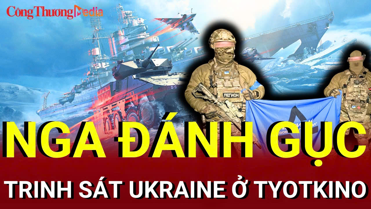 Chiến sự Nga - Ukraine chiều 14/7: Nga đánh gục trinh sát Ukraine ở Tyotkino