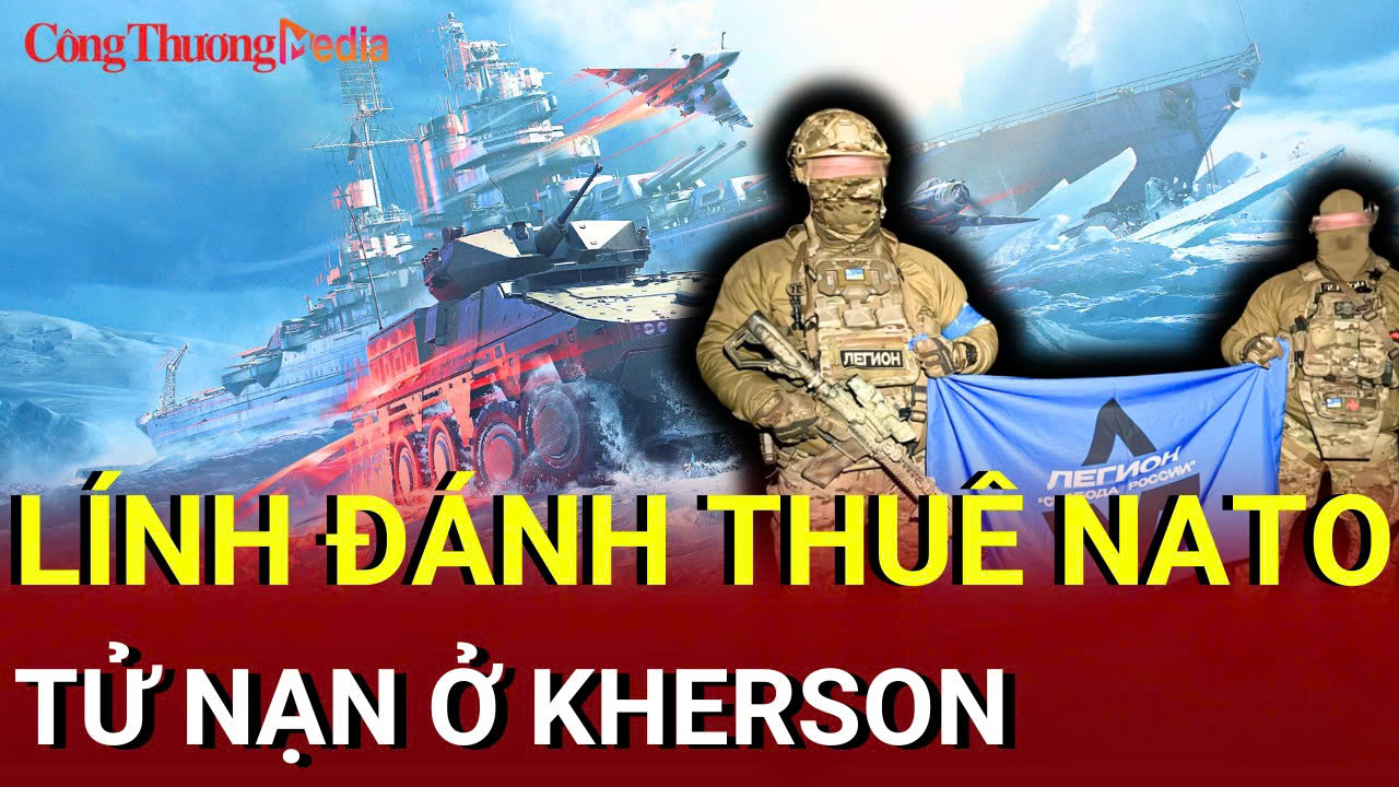 Chiến sự Nga - Ukraine chiều 14/7: Lính đánh thuê NATO tử nạn ở Kherson