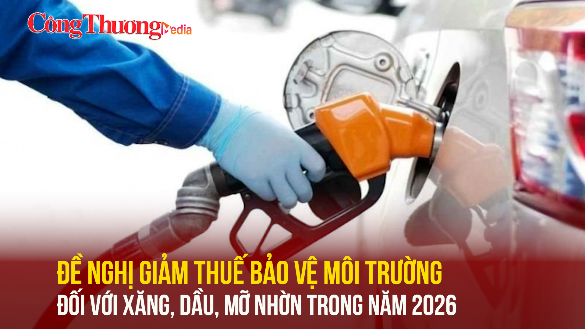 Đề nghị giảm thuế bảo vệ môi trường đối với xăng, dầu, mỡ nhờn trong năm 2026