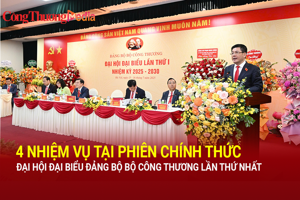 4 nhiệm vụ tại phiên chính thức Đại hội đại biểu Đảng bộ Bộ Công Thương lần thứ I, nhiệm kỳ 2025 - 2030