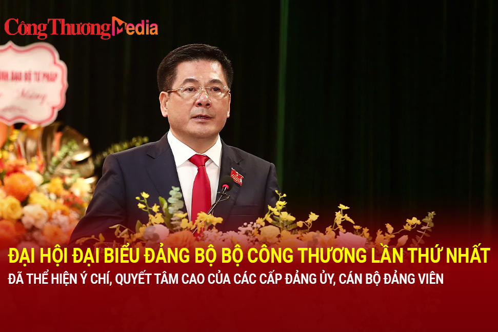 Đại hội đại biểu Đảng bộ Bộ Công Thương lần thứ nhất: Ý chí thống nhất, hành động quyết liệt