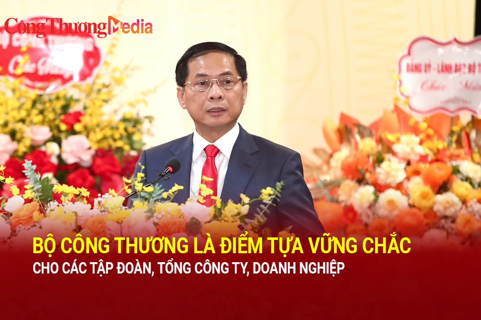 Bộ Công Thương là điểm tựa vững chắc cho các tập đoàn, công ty, doanh nghiệp