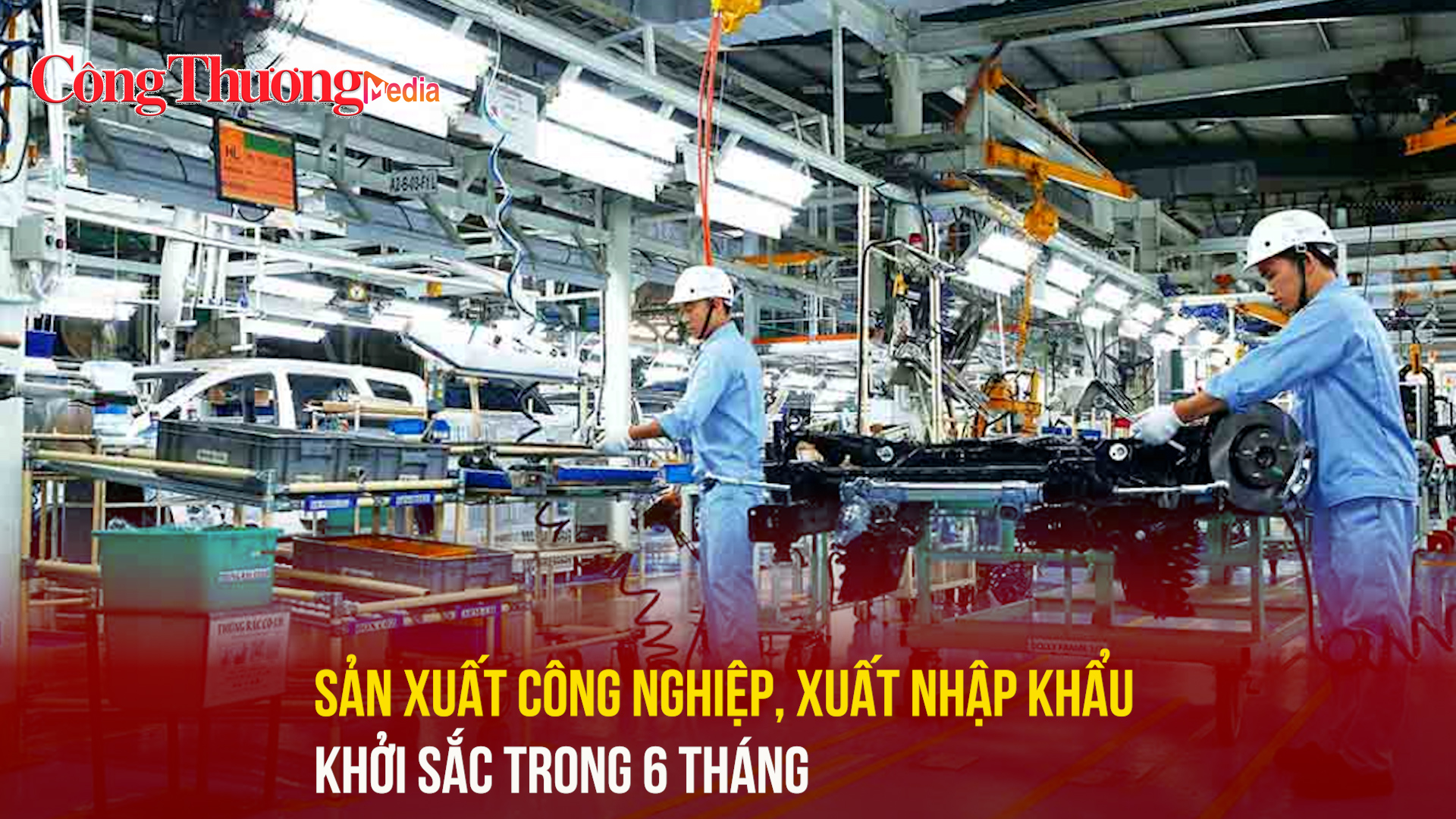 Sản xuất công nghiệp, xuất nhập khẩu khởi sắc trong 6 tháng