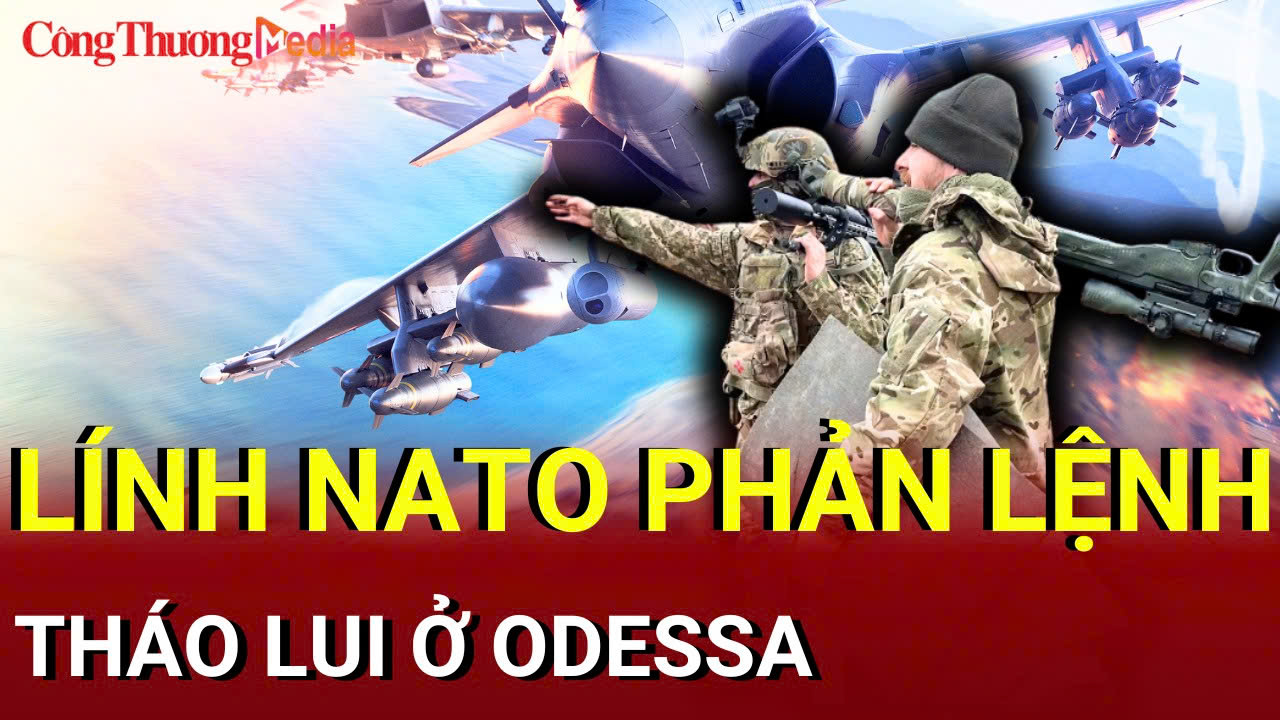 Chiến sự Nga - Ukraine chiều 17/7: Lính NATO tháo lui ồ ạt ở Odessa