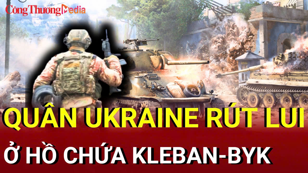 Chiến sự Nga - Ukraine sáng 22/7: Quân Ukraine rút lui ở hồ chứa Kleban-Byk