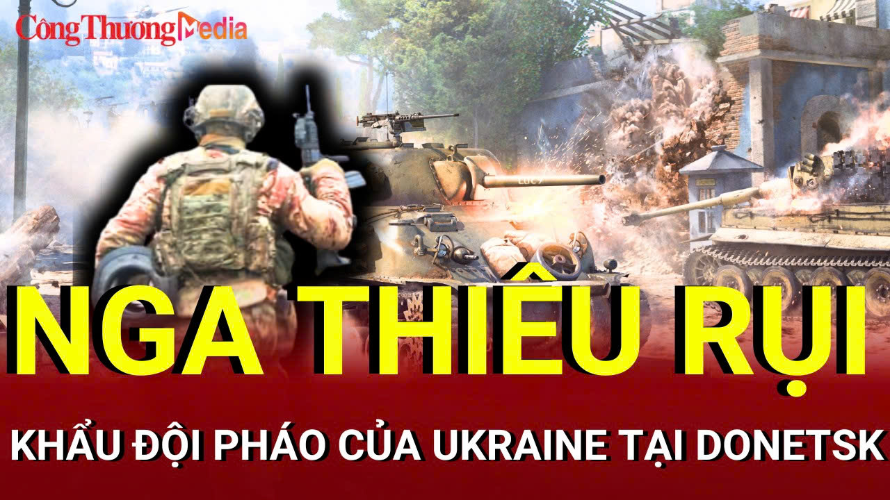 Chiến sự Nga - Ukraine sáng 22/7: Nga thiêu rụi khẩu đội pháo của Ukraine