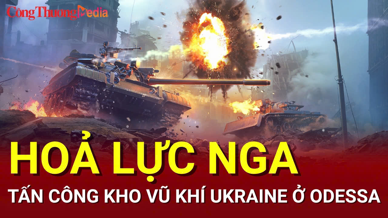 Chiến sự Nga-Ukraine tối 24/7: Hỏa lực Nga tấn công kho vũ khí Ukraine ở Odessa