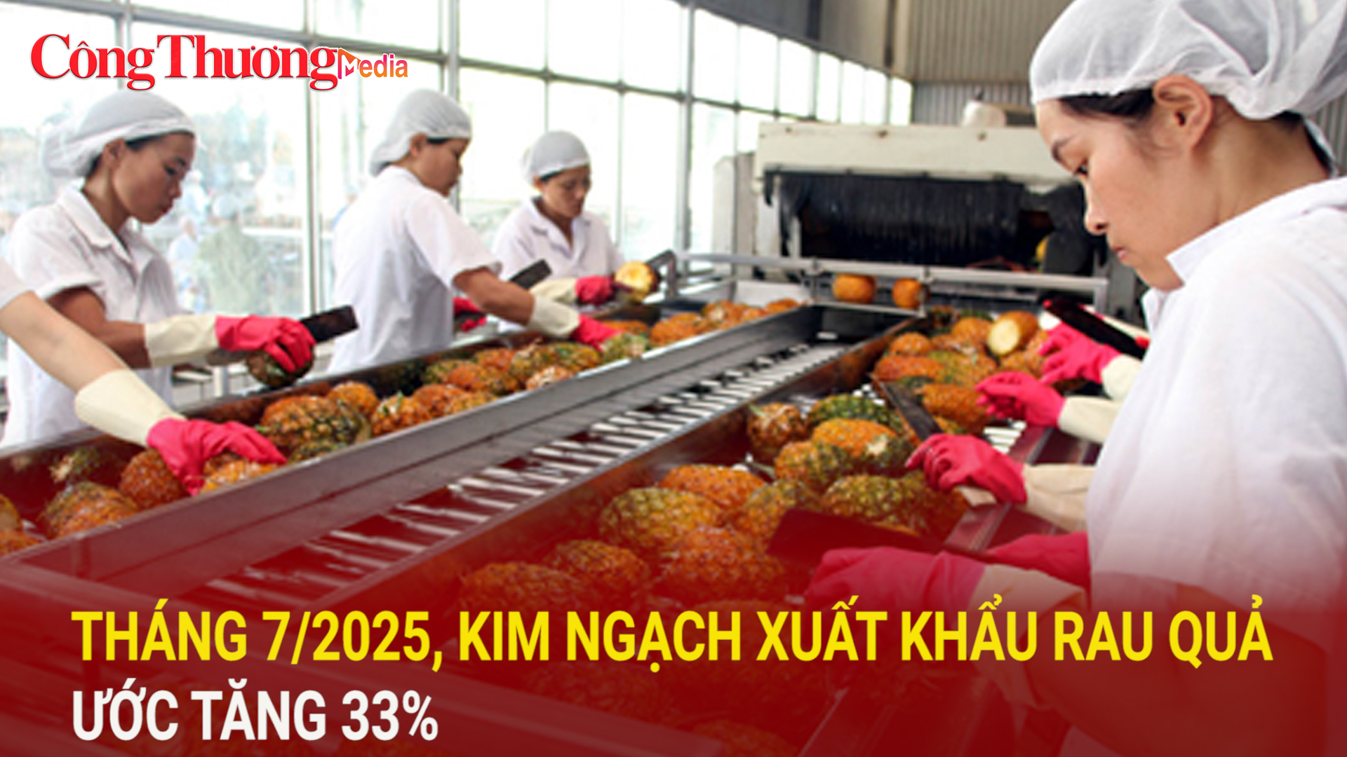 Tháng 7/2025, kim ngạch xuất khẩu rau, quả ước tăng 33%