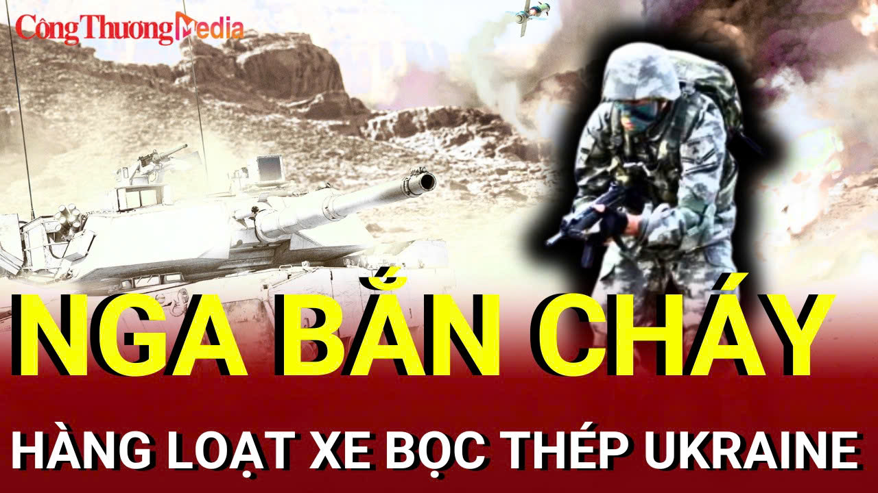 Chiến sự Nga - Ukraine chiều 27/7: Nga bắn cháy hàng loạt xe bọc thép Ukraine