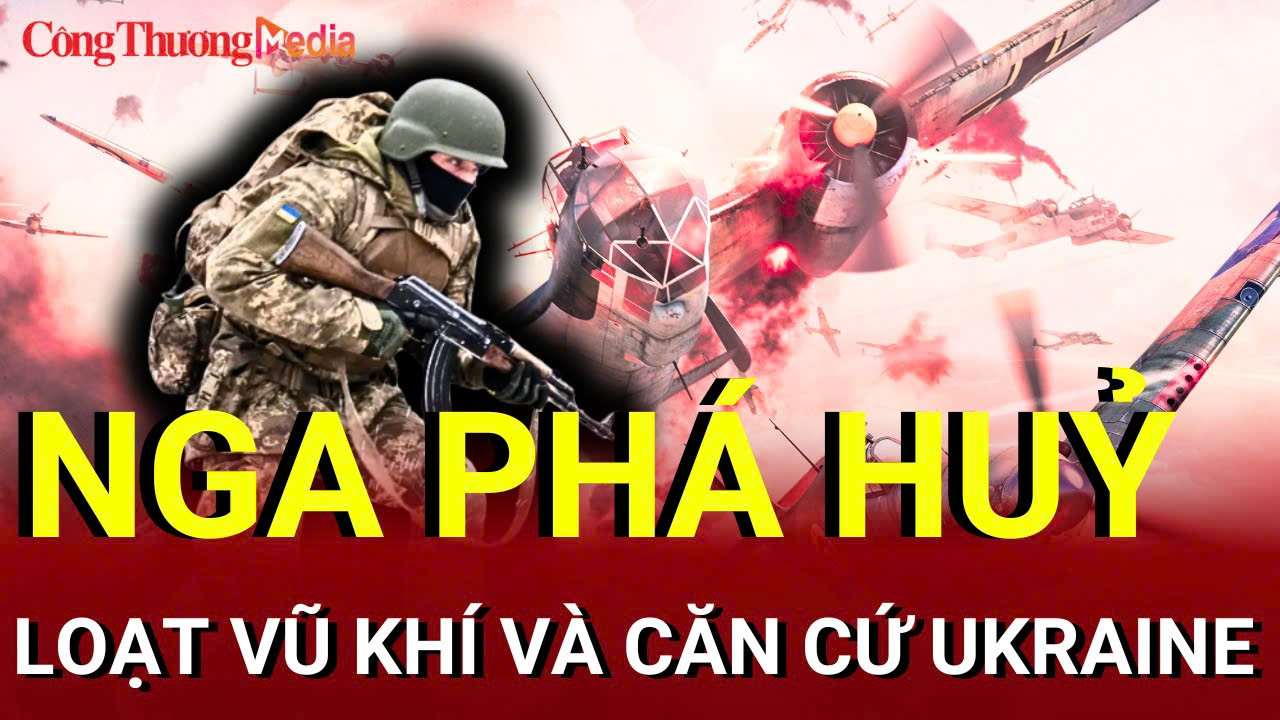 Chiến sự Nga-Ukraine tối 27/7: Nga phá hủy loạt căn cứ Ukraine ở nhiều hướng