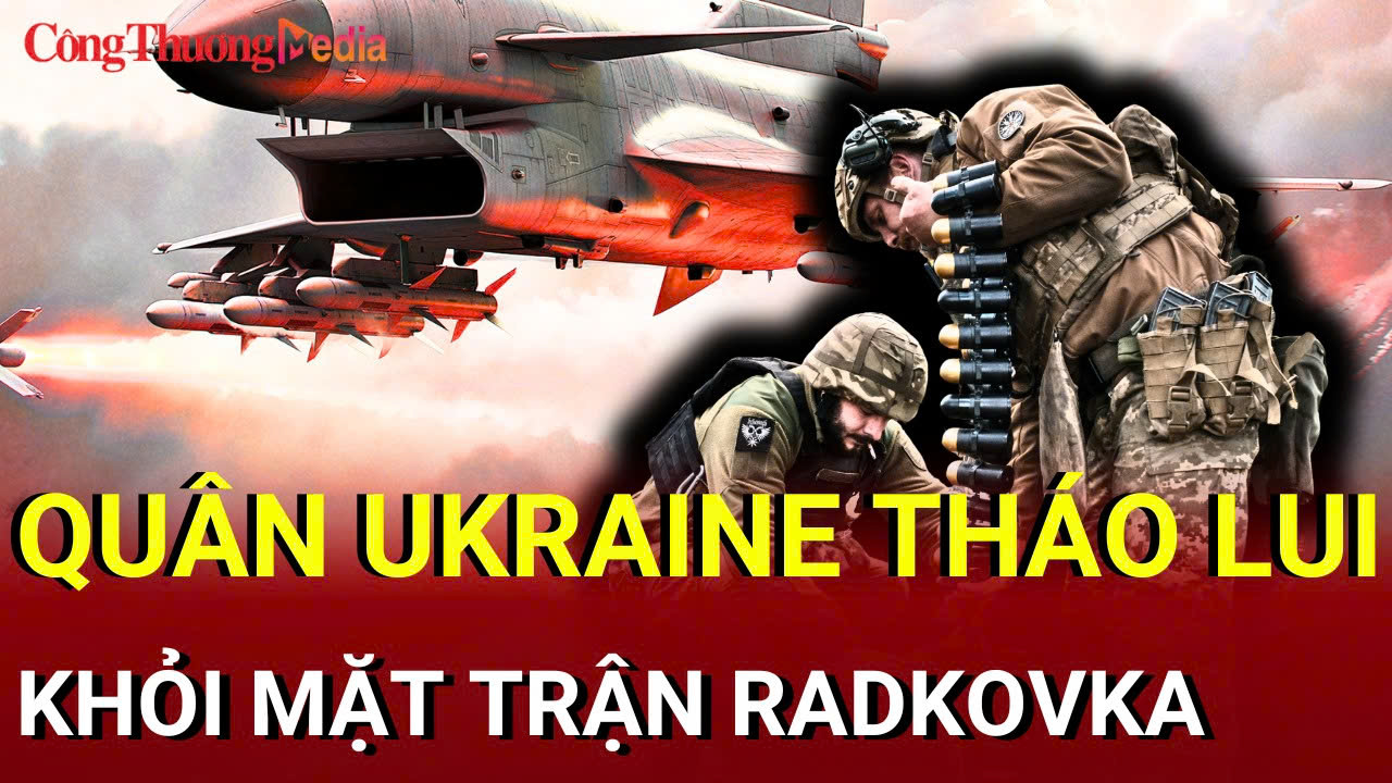 Chiến sự Nga - Ukraine tối 29/7: Quân Ukraine tháo lui khỏi Radkovka