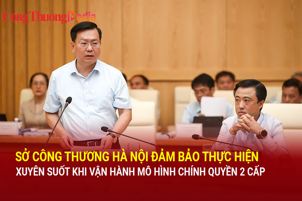 Sở Công Thương Hà Nội đảm bảo thực hiện xuyên suốt vận hành chính quyền 2 cấp
