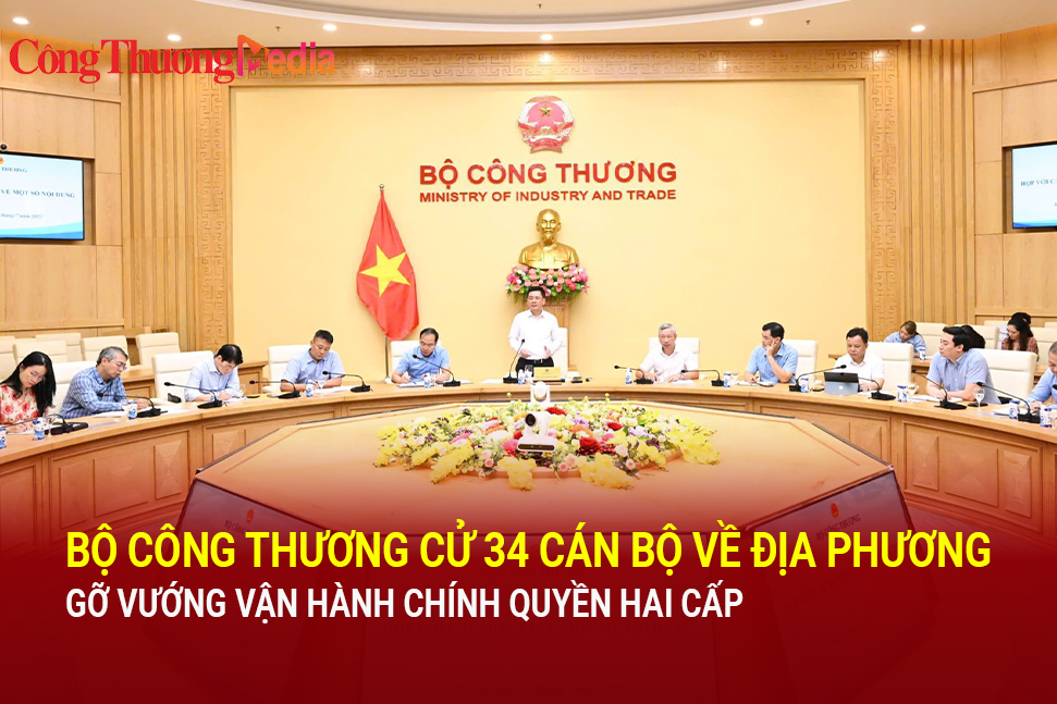 Bộ Công Thương cử 34 cán bộ về địa phương gỡ vướng vận hành chính quyền hai cấp