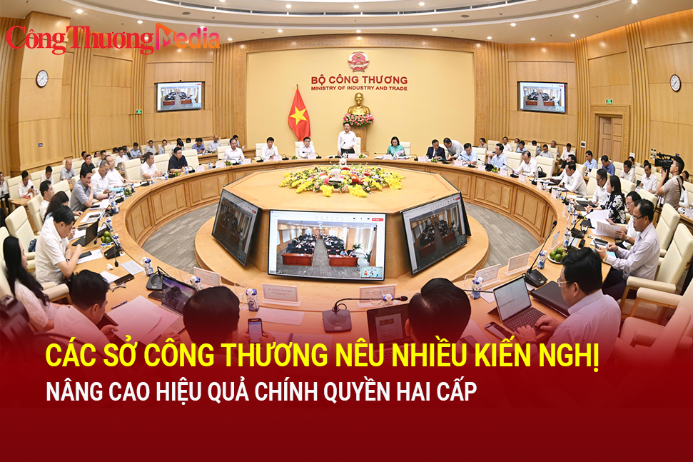 Các Sở Công Thương nêu nhiều kiến nghị nâng cao hiệu quả chính quyền hai cấp