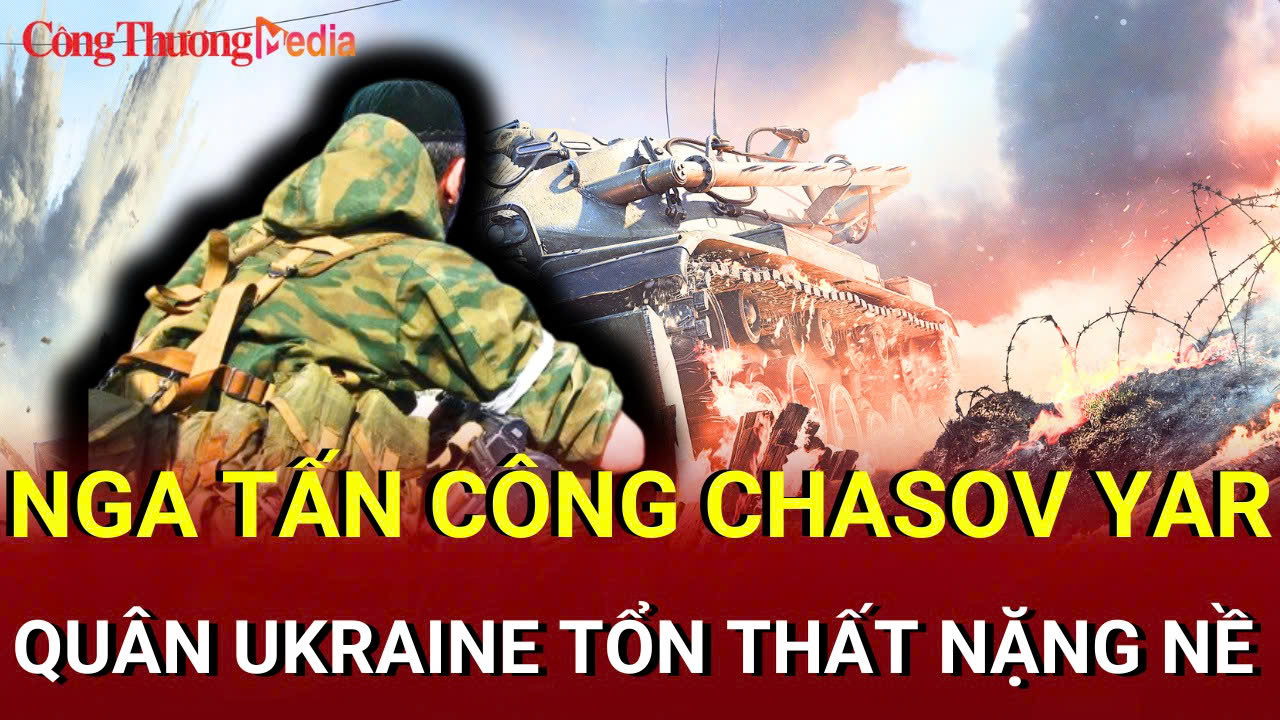 Chiến sự Nga-Ukraine tối 31/7: Nga tấn công Chasov Yar, Ukraine tổn thất nặng nề