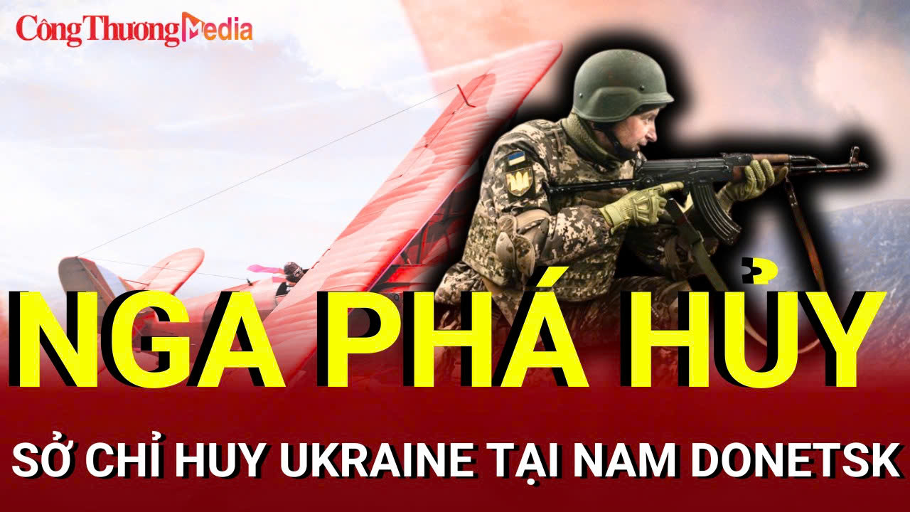 Chiến sự Nga - Ukraine tối 1/8: Nga phá hủy sở chỉ huy Ukraine tại nam Donetsk