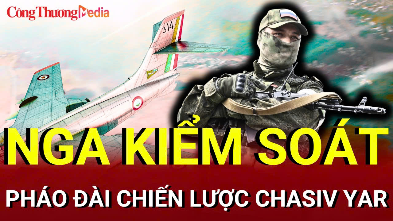 Chiến sự Nga - Ukraine chiều 1/8: Nga kiểm soát pháo đài chiến lược Chasiv Yar