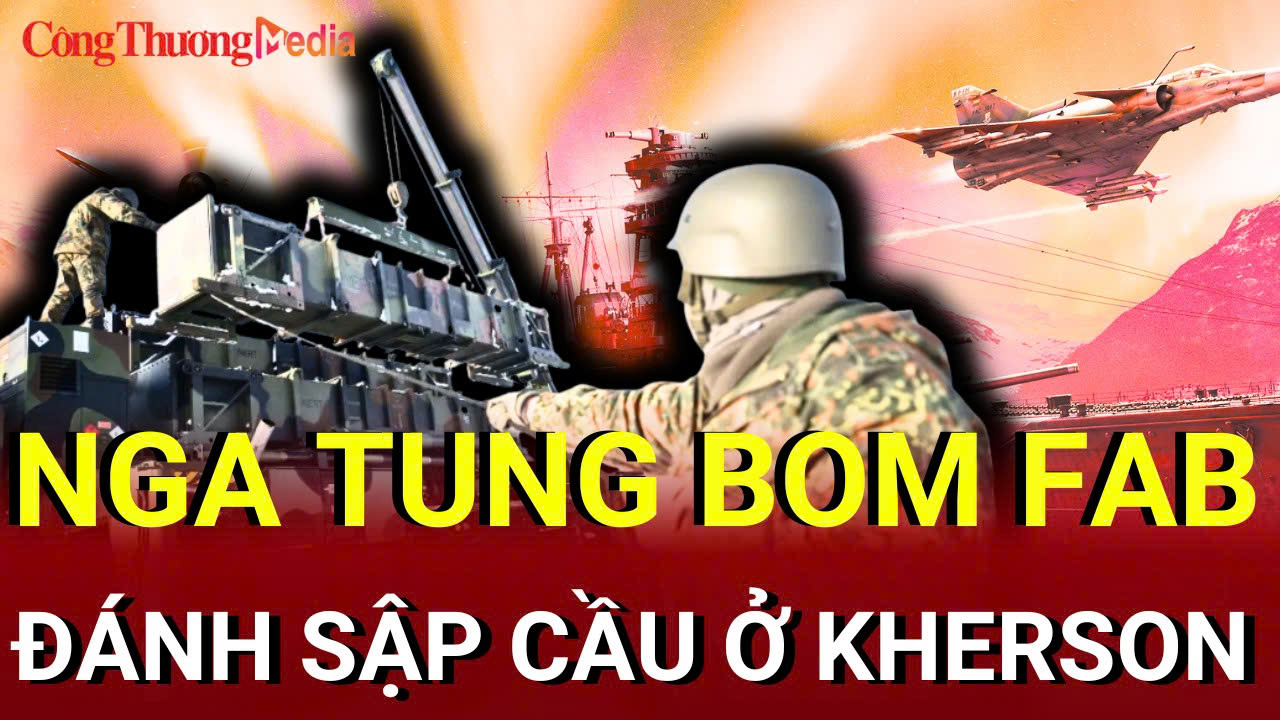 Chiến sự Nga-Ukraine tối 3/8: Nga tung bom FAB đánh sập cầu ở Kherson