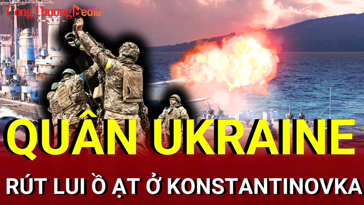 Chiến sự Nga - Ukraine sáng 5/8: Quân Ukraine rút lui ở Konstantinovka