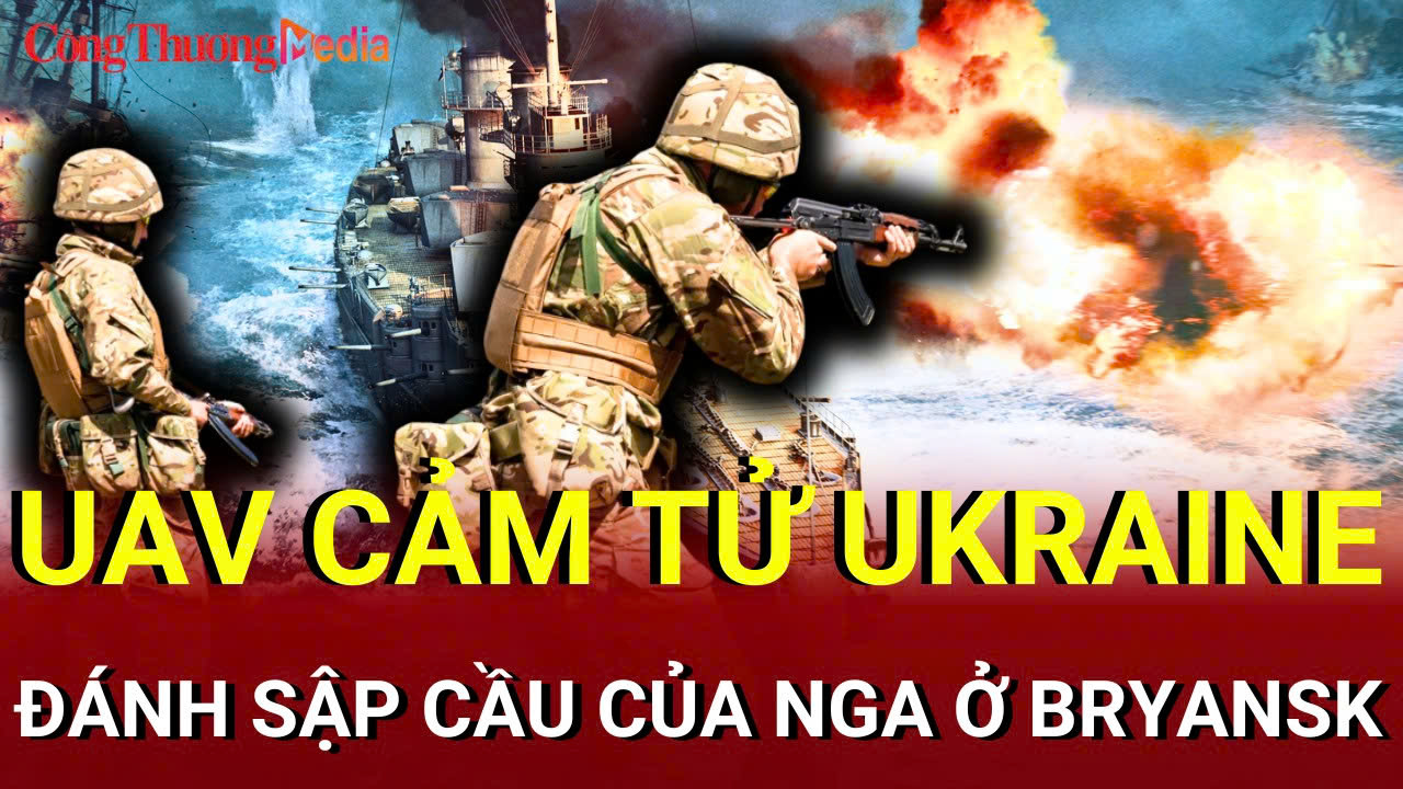 Chiến sự Nga - Ukraine chiều 5/8: UAV Ukraine đánh sập cầu của Nga ở Bryansk