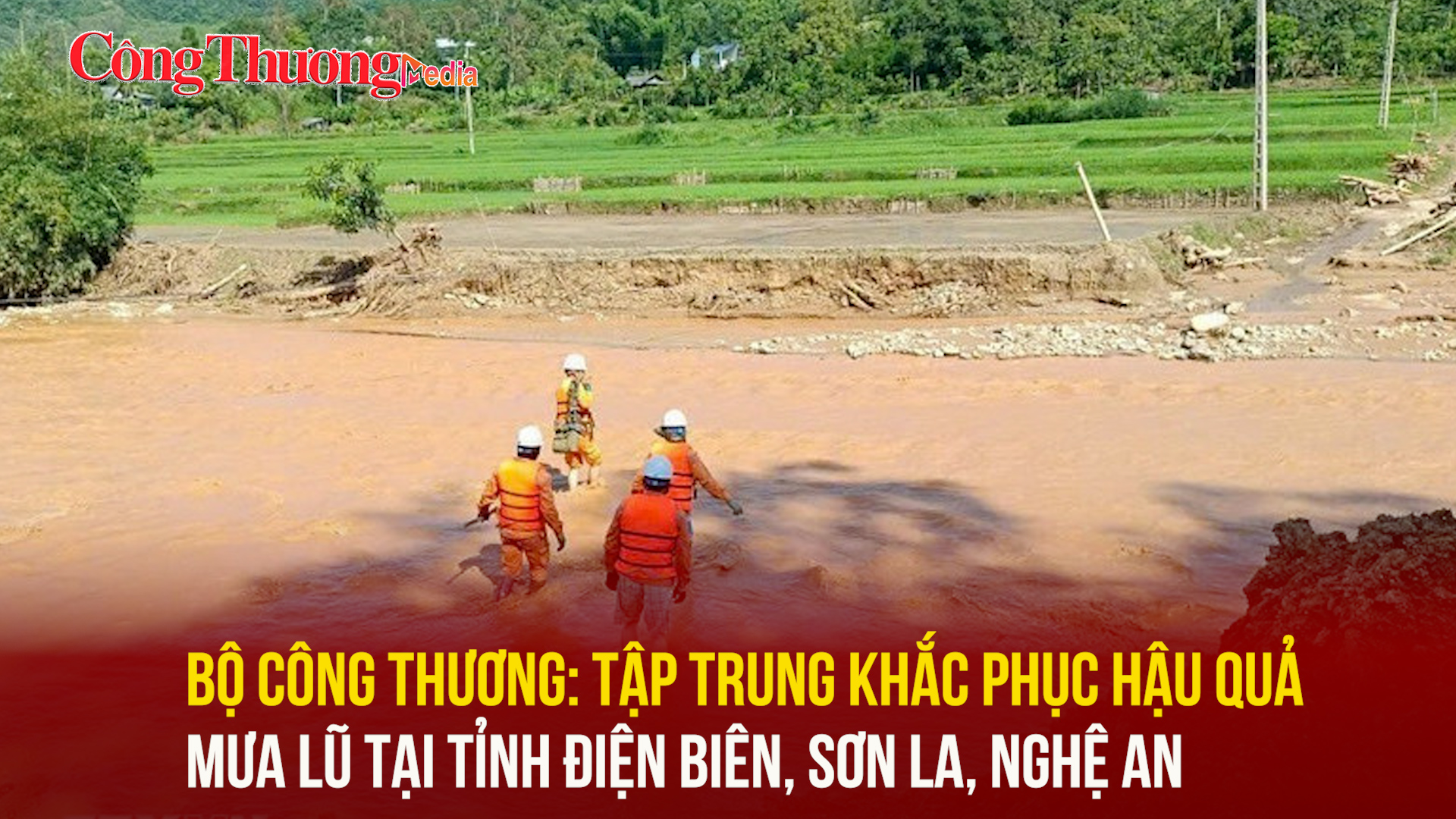 Bộ Công Thương: Tập trung khắc phục hậu quả mưa lũ tại tỉnh Điện Biên, Sơn La, Nghệ An