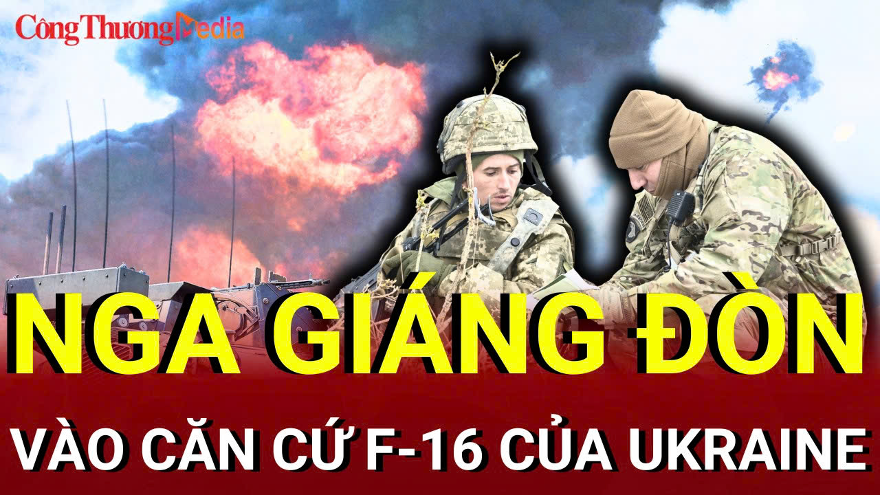 Chiến sự Nga - Ukraine sáng 7/8: Nga giáng đòn vào căn cứ F-16 của Ukraine 